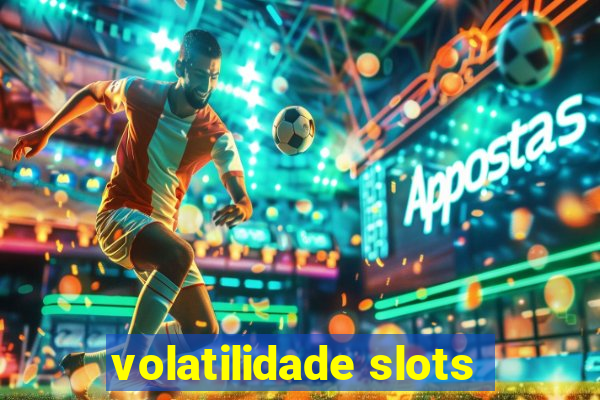 volatilidade slots